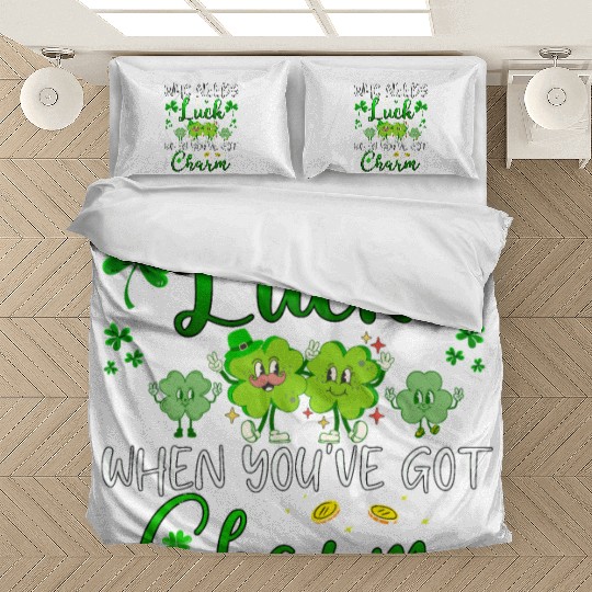 St Patrick's Day Who Needs Luck When You've Got Bedding Sets
