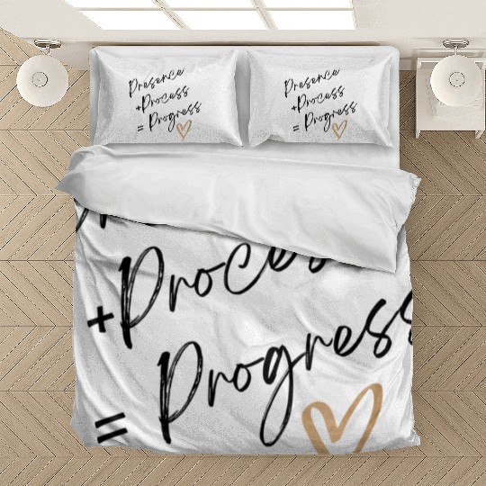 presence + process = progress Bedding Sets