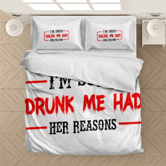 I'm Sure Drunk Me Had Her Reasons 23 Bedding Sets