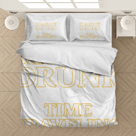 I’m Not Blackout Drunk I’m Time Traveling Bedding Sets
