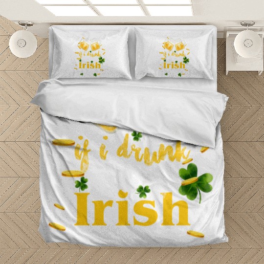 If I Drunk It's My Irish Friends Fault Bedding Sets