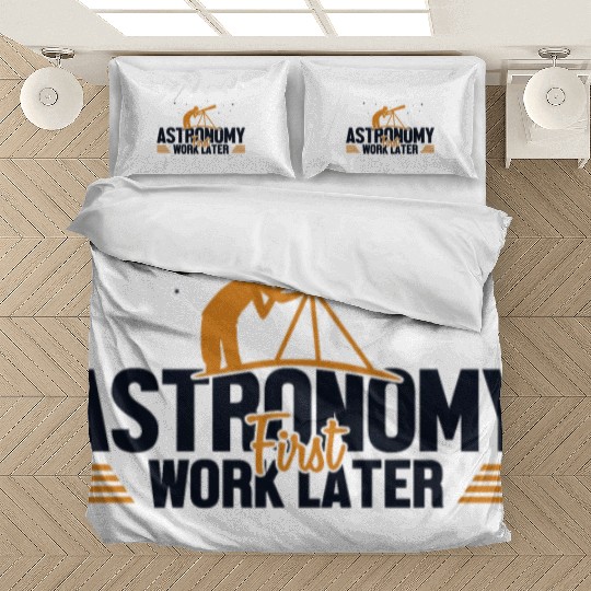 Astronomy First Work Later Cosmologist Astronomer Bedding Sets