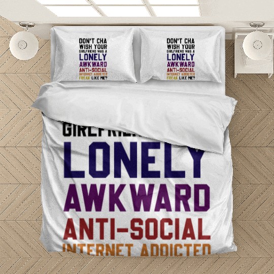 Don't Cha Wish Your Girlfriend Was A Lonely Awkwar Bedding Sets
