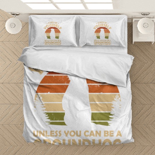 Always Be Yourself Groundhog Bedding Sets
