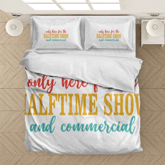 Only Here For The Halftime Show And Commercial Bedding Sets