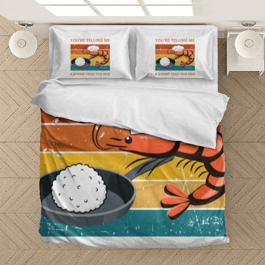 Youre Telling Me A Shrimp Fried This Rice Bedding Sets