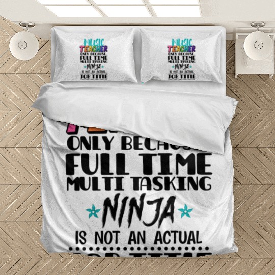 Music Teacher Only Because Full Time Multi Tasking Bedding Sets
