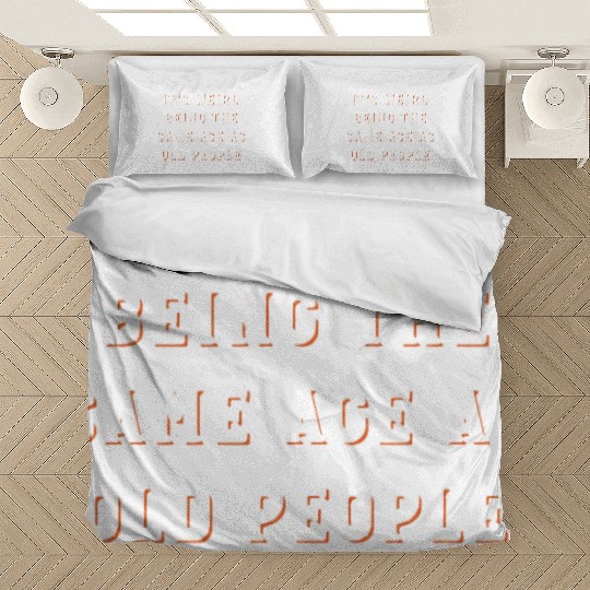 It's Weird Being The Same Age As Old People Bedding Sets