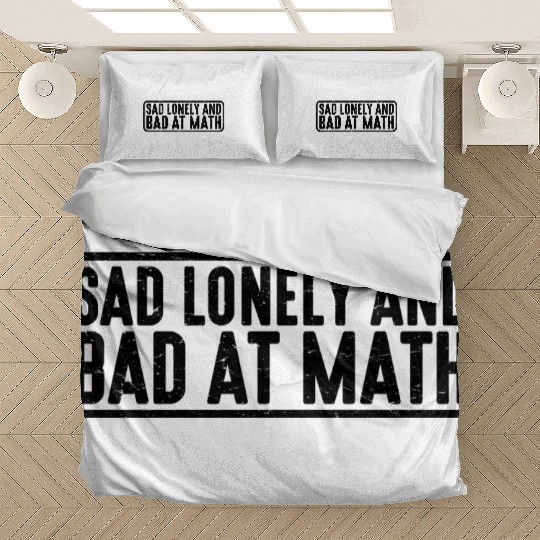 Sad Lonely And Bad At Math 4 Bedding Sets
