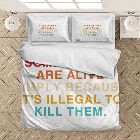 Some People Are Alive Simply Because It's Illegal Bedding Sets