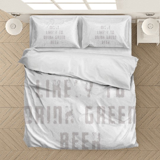 MOST LIKELY TO DRINK GREEN BEER Bedding Sets