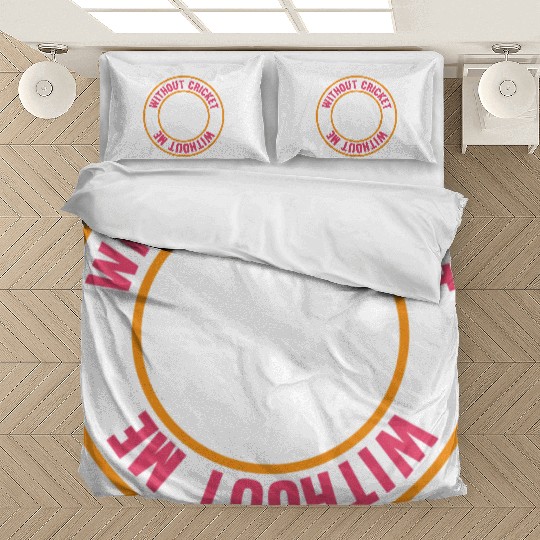 Without Cricket Without Me I Cricket Bedding Sets