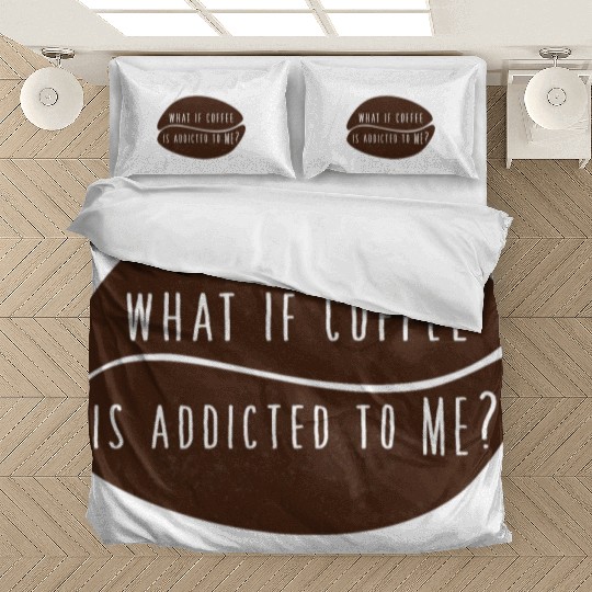 what if coffee is addicted to me? Bedding Sets