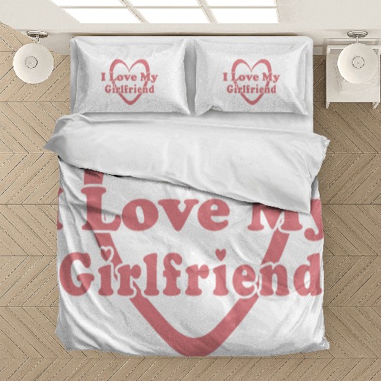 I love my girlfriend Bedding Sets