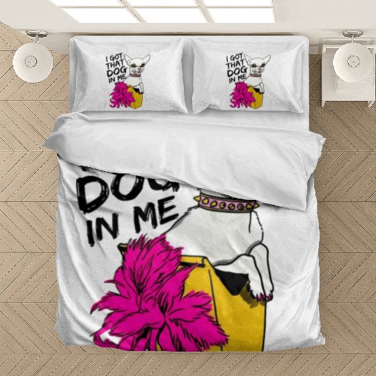 I GOT THAT DOG In me Bedding Sets