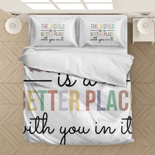 The World Is A Better Place With You In It Bedding Sets