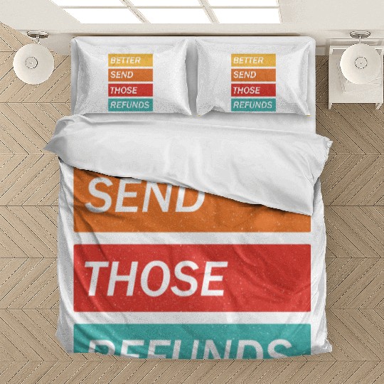 Better Send Those Refunds Bedding Sets