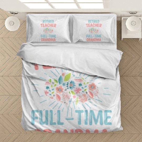 Retired Teacher Full-Time Grandma Teachers Retirem Bedding Sets