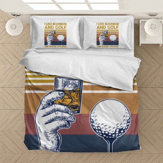 I Like Bourbon And Golf And Maybe 3 People Bedding Sets