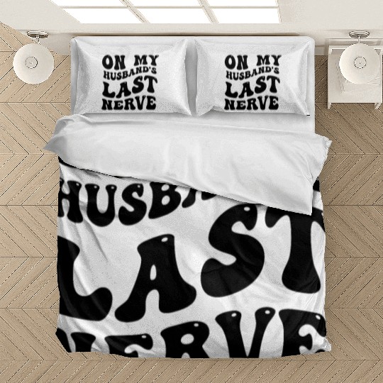 On My Husband's Last Nerve Bedding Sets