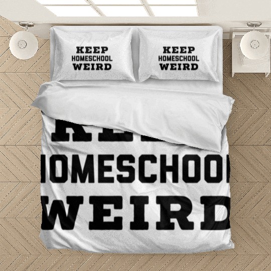 Keep Homeschool Weird Homeschool Homeschool Mom Bedding Sets