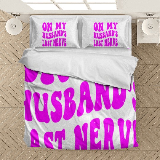 On My Husband’s Last Nerve ©WhiteTigerLLC.Com Bedding Sets