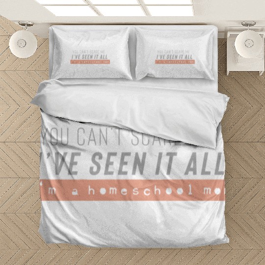 I ve seen it all I m a homeschool mom Bedding Sets