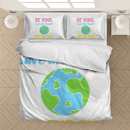Be Kind Save The Planet Eat The Rich Ecologist Bedding Sets