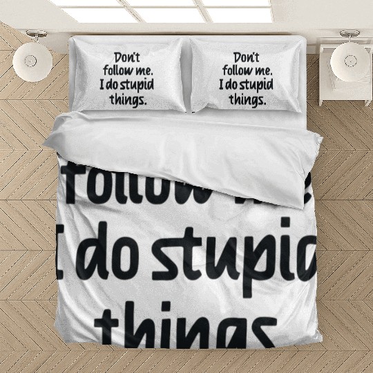 Dont follow me I do stupid things Bedding Sets