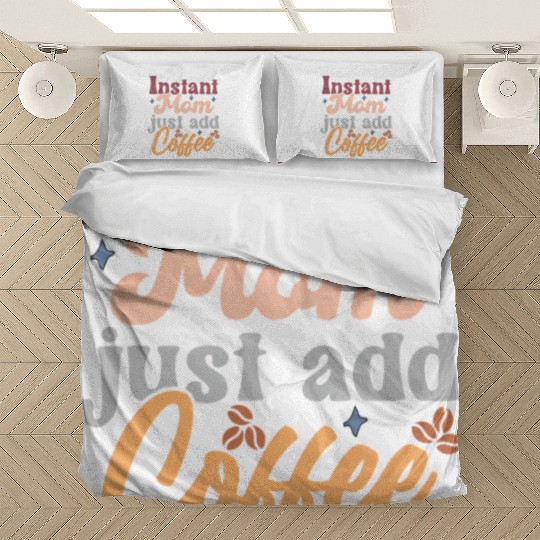Mothers Day Instant Mom Just Add Coffee Bedding Sets