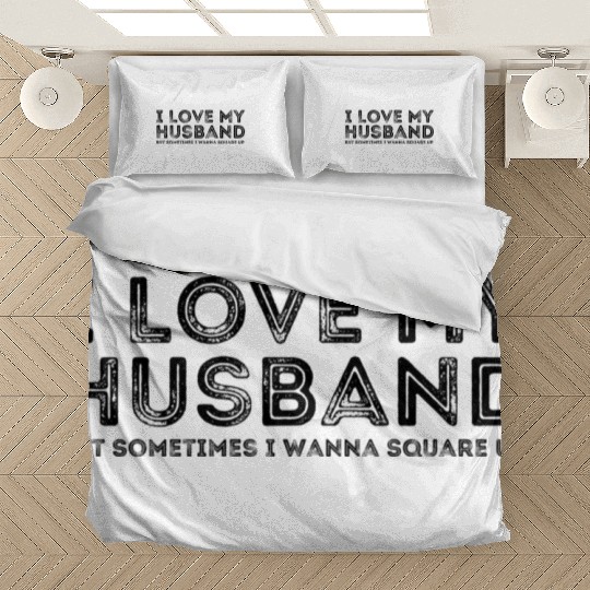 I Love My Husband But Sometimes I Wanna Square Bedding Sets