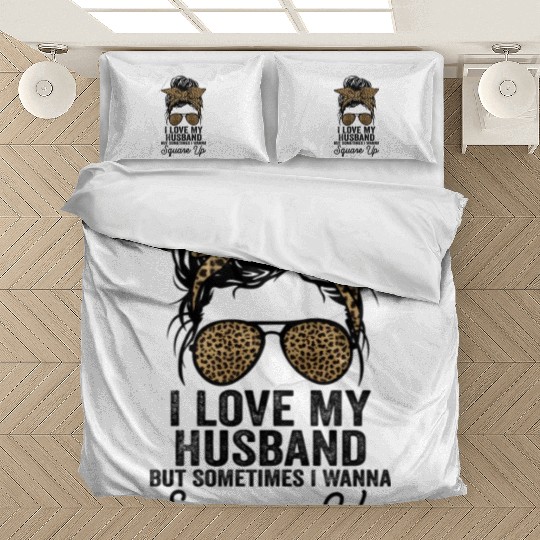 I Love My Husband But Sometimes I Wanna Square Up Bedding Sets