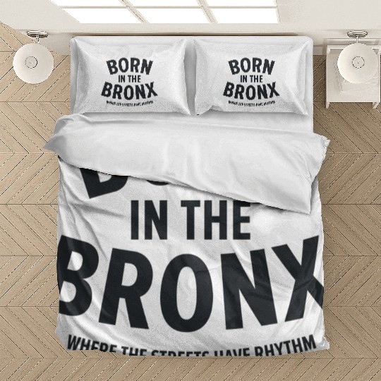 Born in the Bronx Where the Streets Ha Bedding Sets