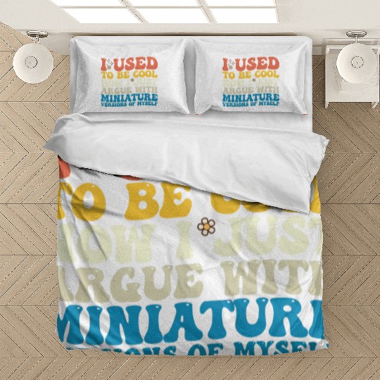 I Used To Be Cool Now I Just Argue With Miniature Bedding Sets