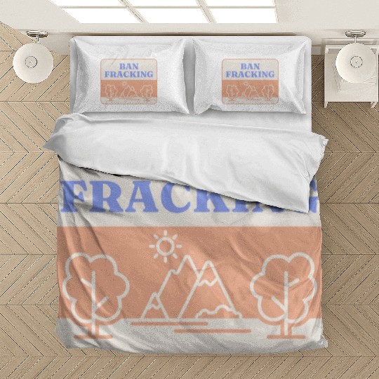 Ban Fracking Save Our Environment cool Bedding Sets