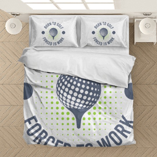 To Golf Born Forced To Work Bedding Sets
