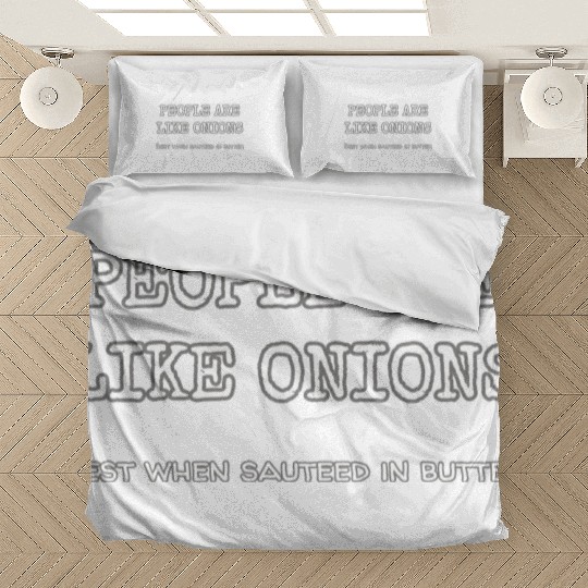 People Are Like Onions Best When Sauteed In Garlic Bedding Sets