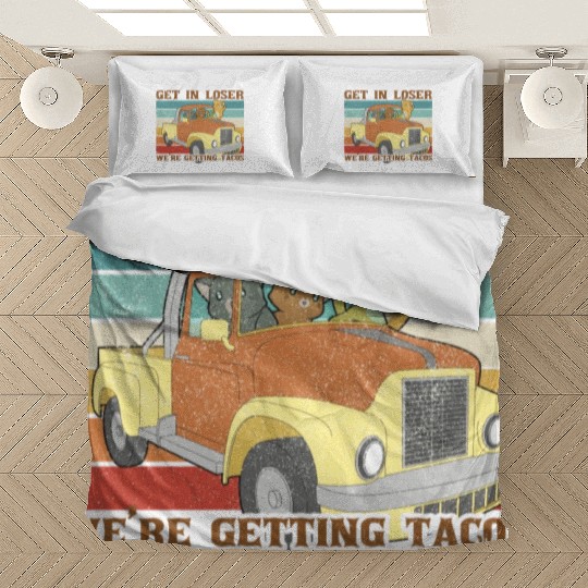 Funny Friends Get In Loser We re Getting Tacos Bedding Sets