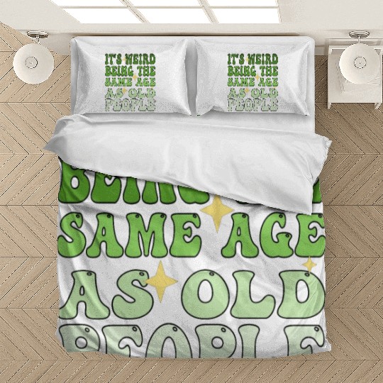 It's Weird Being The Same Age As Old People Groovy Bedding Sets