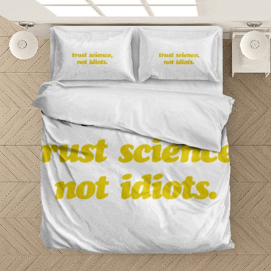 Trust Science Not Idiots Bedding Sets