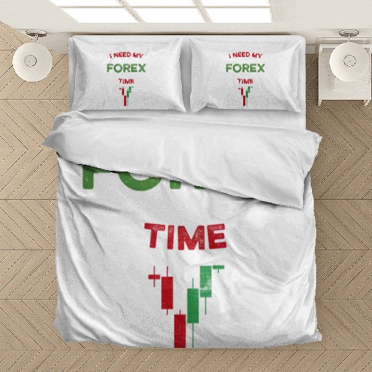 I Need My Forex Time Bedding Sets