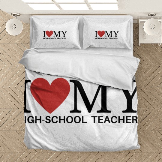 I LOVE MY HIGH SCHOOL TEACHER Bedding Sets