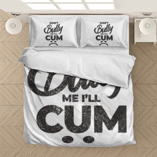 White Dont Bully Me I Will Cum Bedding Sets