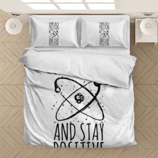 think like a proton stay positive funny science te Bedding Sets