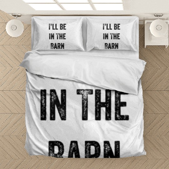 i'll be in the barn funny dad farmer Bedding Sets