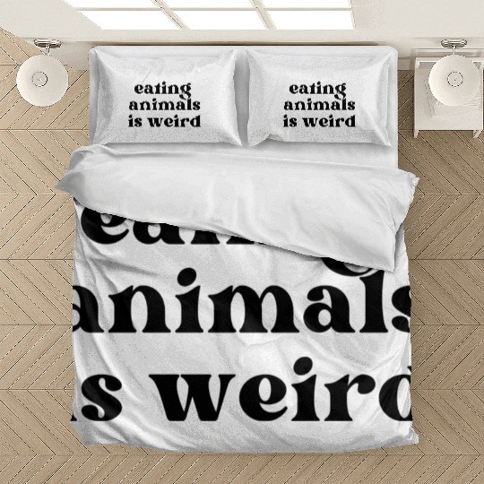 Bold "Eating Animals Is Weird" (Vegan, Vegetarian) Bedding Sets