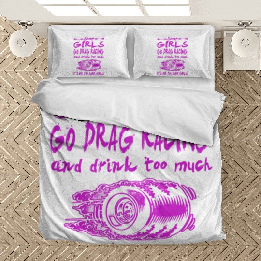 some girls go drag racing and drink too much Bedding Sets