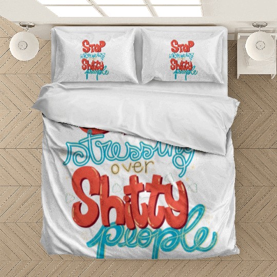 Stop Stressing Over Shitty People Bedding Sets