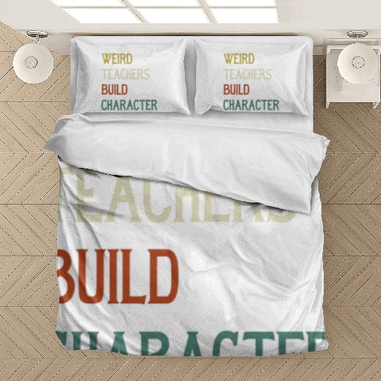 Weird Teachers Build Character Bedding Sets