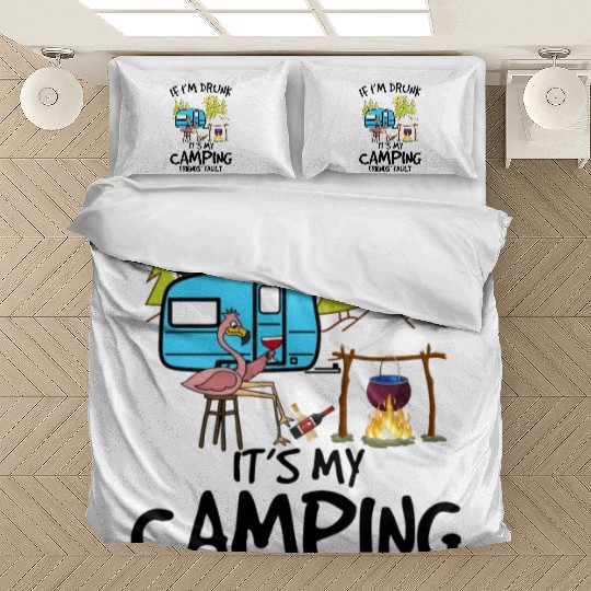 If I m Drunk It s My Camping Friends Fault Bedding Sets